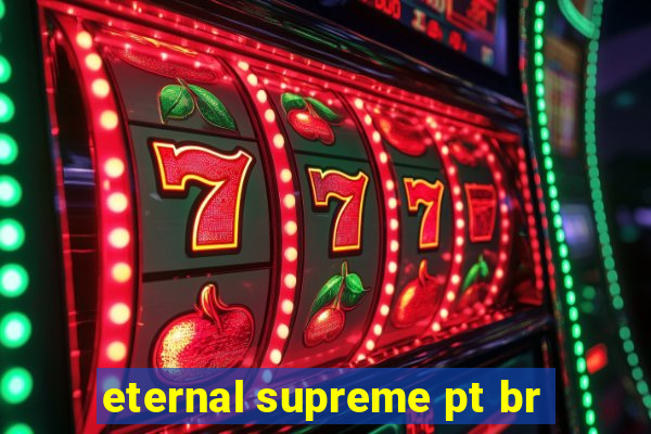 eternal supreme pt br